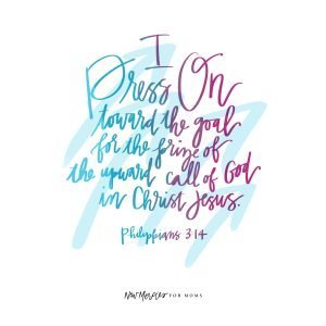 Philippians 3:14- Press On, Mama!